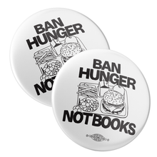 Load image into Gallery viewer, Ban Hunger Not Books (2.25" Pin-Back Button -- Pack Of Two!)