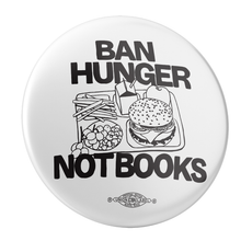 Load image into Gallery viewer, Ban Hunger Not Books (2.25" Pin-Back Button -- Pack Of Two!)