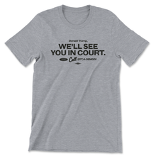 Load image into Gallery viewer, We’ll See You In Court T-Shirt