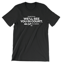Load image into Gallery viewer, We’ll See You In Court T-Shirt