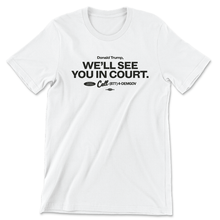 Load image into Gallery viewer, We’ll See You In Court T-Shirt