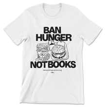 Load image into Gallery viewer, Ban Hunger, Not Books Shirt
