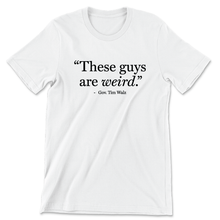 Load image into Gallery viewer, These Guys Are Weird White Tee
